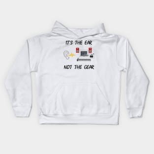 It's The Ear, Not The Gear Kids Hoodie